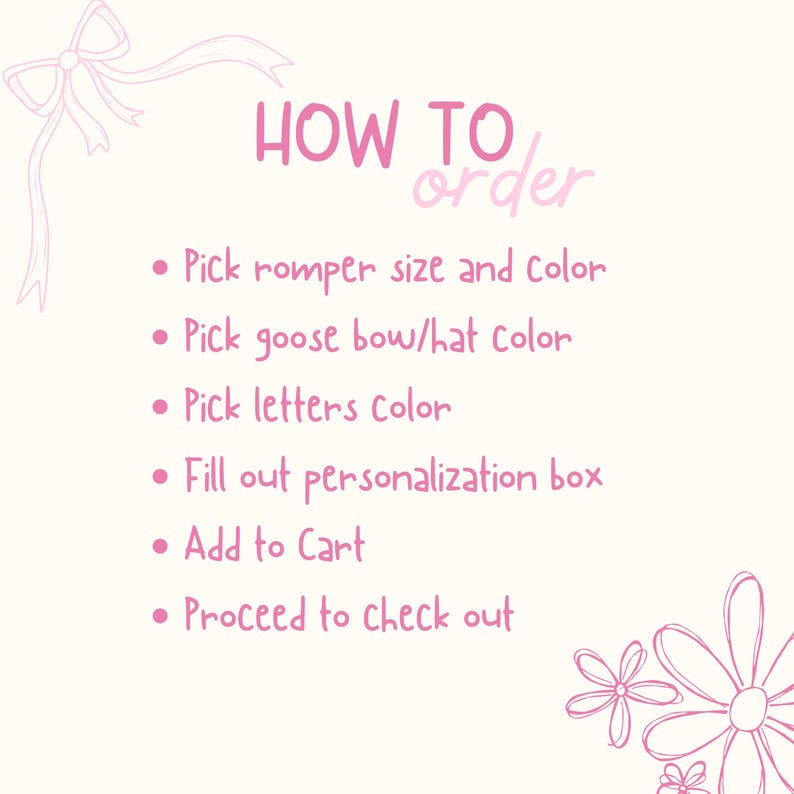 May include: A light pink graphic with the text "HOW TO order" and a list of steps: Pick romper size and color, Pick goose bow/hat color, Pick letters color, Fill out personalization box, Add to Cart, and Proceed to check out.