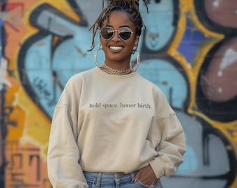 Hold Space Honor Birth Sweatshirt | Doula Midwife Birth Worker Crewneck Apparel