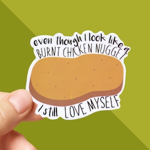 Vine Sticker - Burnt Nugget Vine - Even Though I Look Like A Burnt Chicken Nugget I Still Love Myself - Funny - Vine Reference - Vine Meme