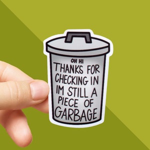 Vine Sticker - Oh Hi Thanks for Checking In I'm Still A Piece of Garbage Sticker - Vine Gifts - Funny Sticker - Vine Reference - Bill Wurtz