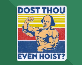 Funny Gym Sticker: Dost Thou Even Hoist - Lifting Sticker - Bodybuilding Sticker - Gains - Workout Sticker - Weightlifting - Crossfit Vinyl