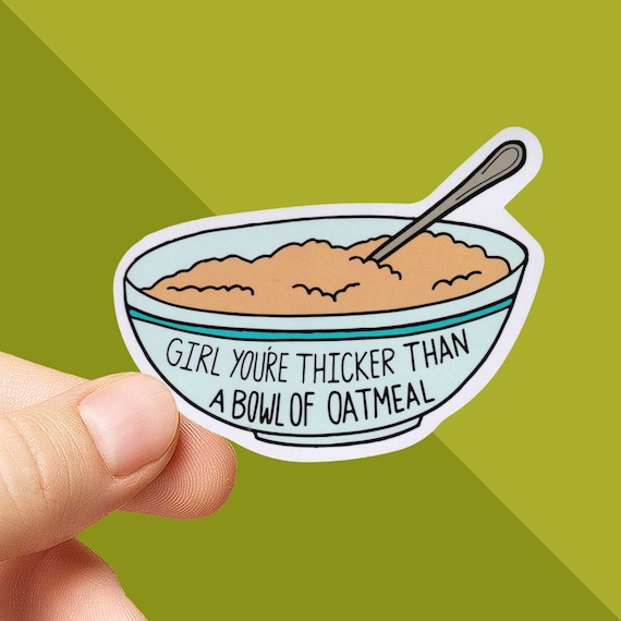 Vine Sticker Girl You re Thicker Than A Bowl of Oatmeal Funny Vine Quotes Vine Gifts Vine Reference Vine Decal for Water Bottle Etsy