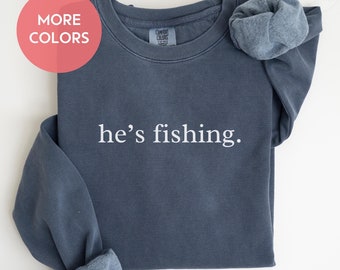 Comfort Color Fishing Shirt He&#39;s Fishing Shirt Funny Fishing Shirt Gift for Men Fishing Wife Shirt Bass Fisher Shirt Sarcastic Fisherman Tee