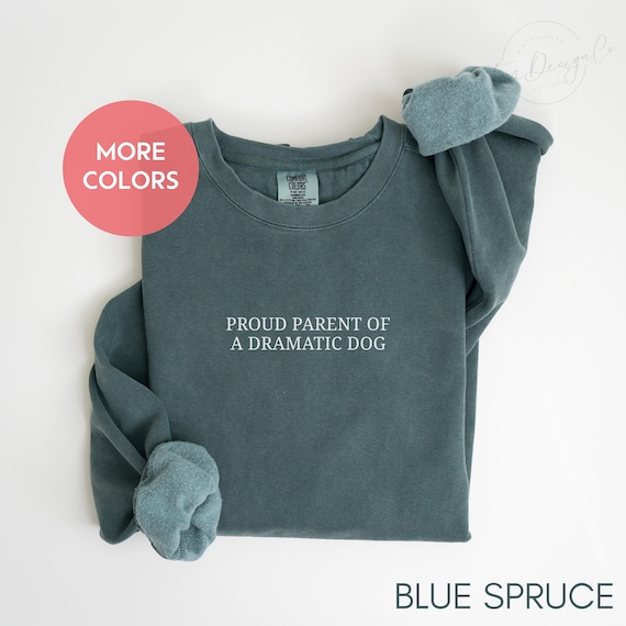 Comfort Colors Proud Parents of a Dramatic Dog Mom Crewneck Sweatshirt Funny Dog Lover Gift Dog Mom Sweatshirt Dog Parents Hoodie Dog Dad