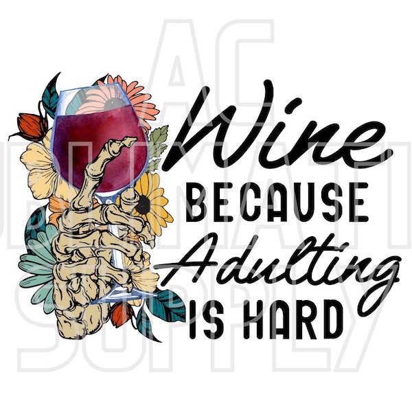 Ready to Press Sublimation Transfers | Up to 13" x19" | Wine Because Adulting is Hard | Skeleton | Relax | Flowers | Wine | Sublimations