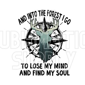 Transferencias de sublimación listas para presionar / Hasta 13" x19" / Into the Forest I Go to Lose My Mind and Find My Soul / Buck / Deer / Outdoors