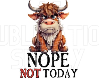 Ready to Press Sublimation Transfers | Up to 13&quot; x19&quot; | Nope Not Today | Highland Cow | Animals | Farm | Country | Bull | Funny | Sarcastic