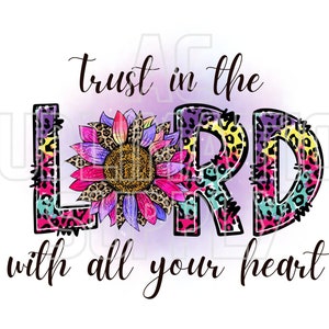 Ready to Press Sublimation Transfers | Up to 13" x19" | Trust in the Lord With All Your Heart | Faith | Christian | Christian Sublimations