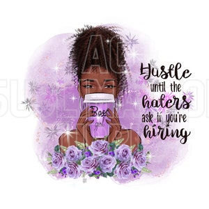 Ready to Press Sublimation Transfers | Up to 13&quot; x19&quot; | Hustle Until the Haters Ask if You&#39;re Hiring | African American | Entrepreneur |Boss
