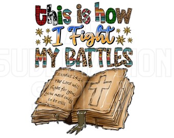 Ready to Press Sublimation Transfers | Up to 13" x19" | This is How I Fight My Battles | Christian Sublimation Designs | Christian | Bible