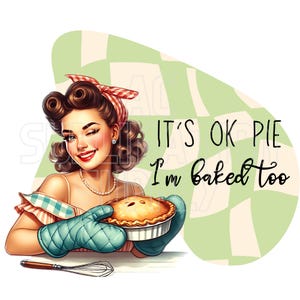 Transferências de sublimação prontas para prensar | Até 13" x 19" | It's OK Pie I'm Baked Too | Engraçado | Retrô | Assando | Cozinheiro | Cozinha | Sublimação