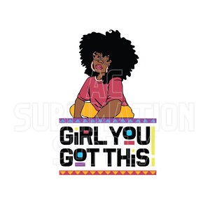 Ready to Press Sublimation Transfers | Up to 13&quot; x19&quot; | Girl You Got This | African American | Empowerment | Encouragement | Sublimation
