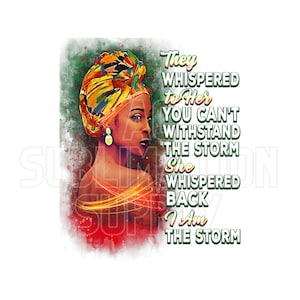 Ready to Press Sublimation Transfers | Up to 13&quot; x19&quot; | They Whispered To Her You Can&#39;t Withstand the Storm | African American | Empowerment
