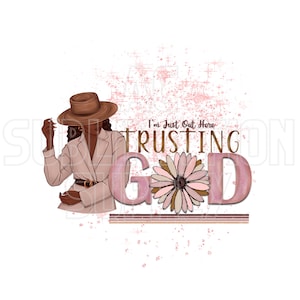 PNG File | Just Out Here Trusting God | Woman | Dark Skin | Digital Download | Printable File | African American | Sublimation PNG