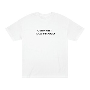 Commit Tax Fraud Unisex Classic Tee