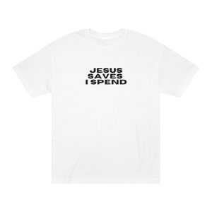 Jesus Saves I spend Unisex Tee