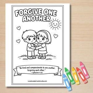 May include: Black and white coloring page with the words "FORGIVE ONE ANOTHER" at the top. Two cartoon children are hugging, surrounded by hearts and a smiling sun. The text "Be kind and compassionate to one another, forgiving each other." is below. Crayons are in the corner.