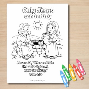 May include: Black and white illustration for colouring, depicting Jesus and a woman at a well, with the text "Only Jesus can satisfy." The page includes the Bible verse John 4:14 and is accompanied by crayons.