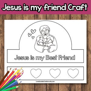 May include: Black and white craft template with the text "Jesus is my Best Friend". The template features an illustration of Jesus holding two children, with hearts and space for coloring. Includes three heart shapes.