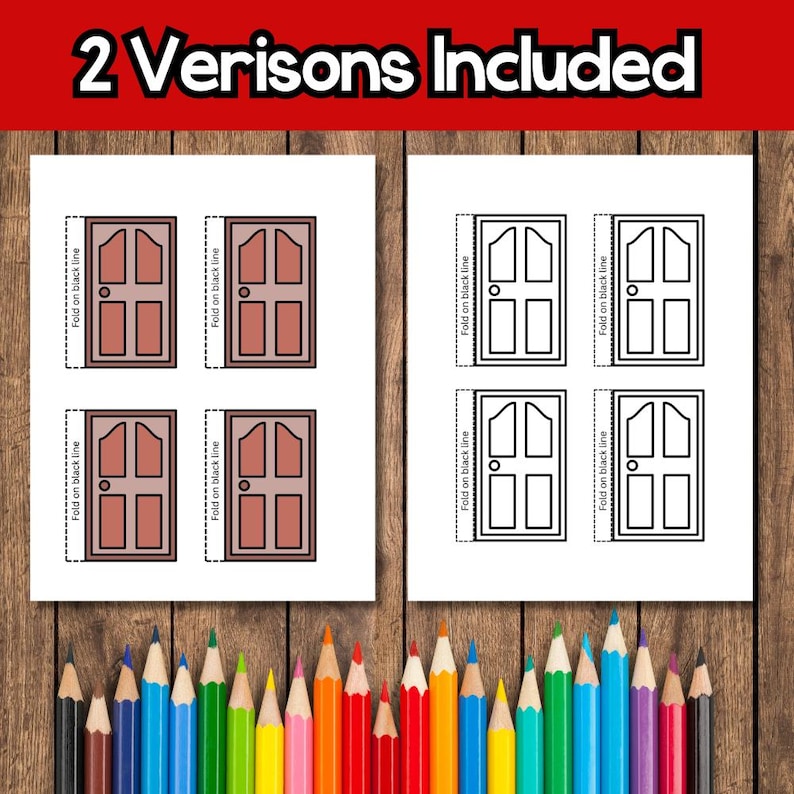 May include: Two versions of printable door templates are shown on white paper. One version is in color, the other in black and white. The text "Fold on black line" is printed on the left side of each door. The text "2 Verisons Included" is at the top.