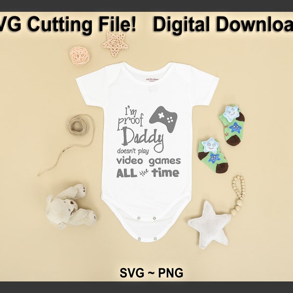 Proof My Daddy Doesn't Play Video Games All the Time SVG Cutting File PNG Digital Download Great for PJs Pajamas Shirts Tee Baby Bodysuit