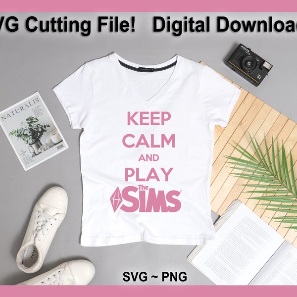 Keep Calm and Play the Sims SVG Cutting File PNG Digital Download Great for PJs Pajamas Shirts Tee Gaming