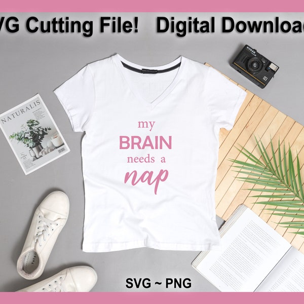 My Brain Needs a Nap SVG Cutting File PNG Digital Download Great for PJs Pajamas Shirts Tee