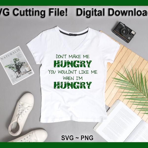 Don't Make Me Hungry You Wouldn't Like Me Hungry Hulk SVG Cutting File PNG Digital Download Great for DIY PJs Pajamas Shirts Tee Tshirt