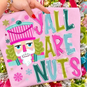 Y’all Are Nuts DTF Transfer, Christmas Dtf Transfer, Nutcracker DTF Transfer, Festive Holiday Dtf Transfer
