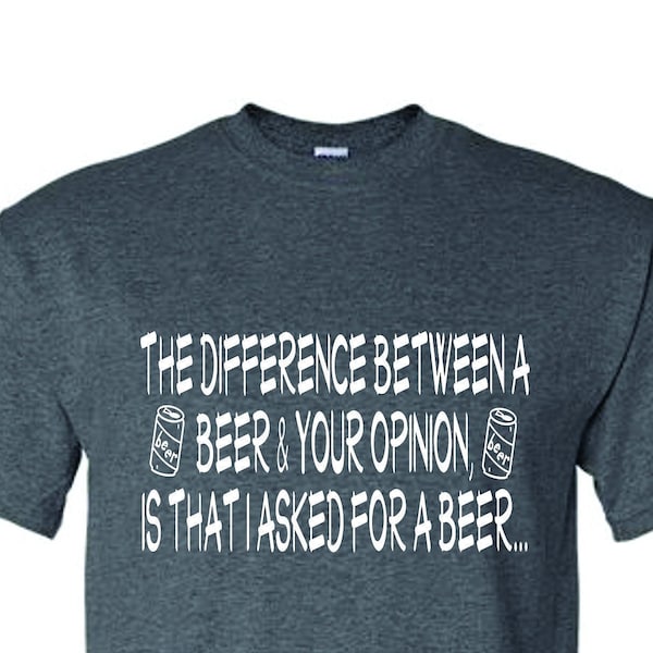 T-Shirt - BEER OPINION - The difference between beer and your opinion - Adult