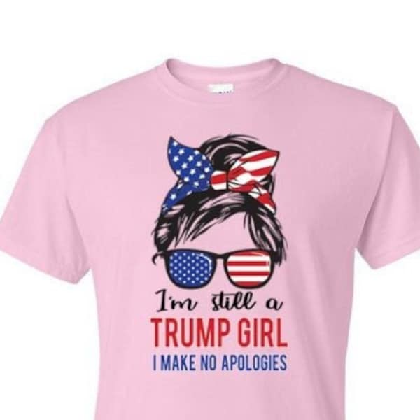 T-Shirt - I'm a TRUMP GIRL and make no apologies - Adult