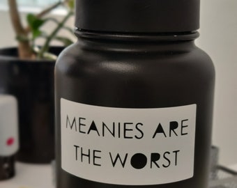 Meanies are the Worst - Vinyl Sticker