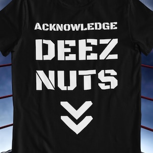 Acknowledge Deez Nutz  - funny wrestling shirt, unisex, acknowledge me wrestling quote, gift for WWE, AEW and Indie pro wrestling fans