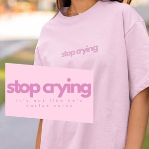 Carlos Sainz Formula 1 Shirt, Stop Crying It&#39;s Not Like He&#39;s Carlos Sainz, Aesthetic Formula 1 Shirt, F1 Merch, Sainz Fan Shirt