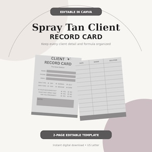 May include: A two-page spray tan client record card template with fields for name, phone, email, skin type, skin tone, and health questions. The second page features a table for date, shade, and solution. Text includes EDITABLE IN CANVA.