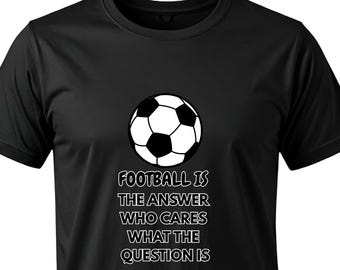 Funny Football Quote T-Shirt | Unisex Soccer Fan Tee