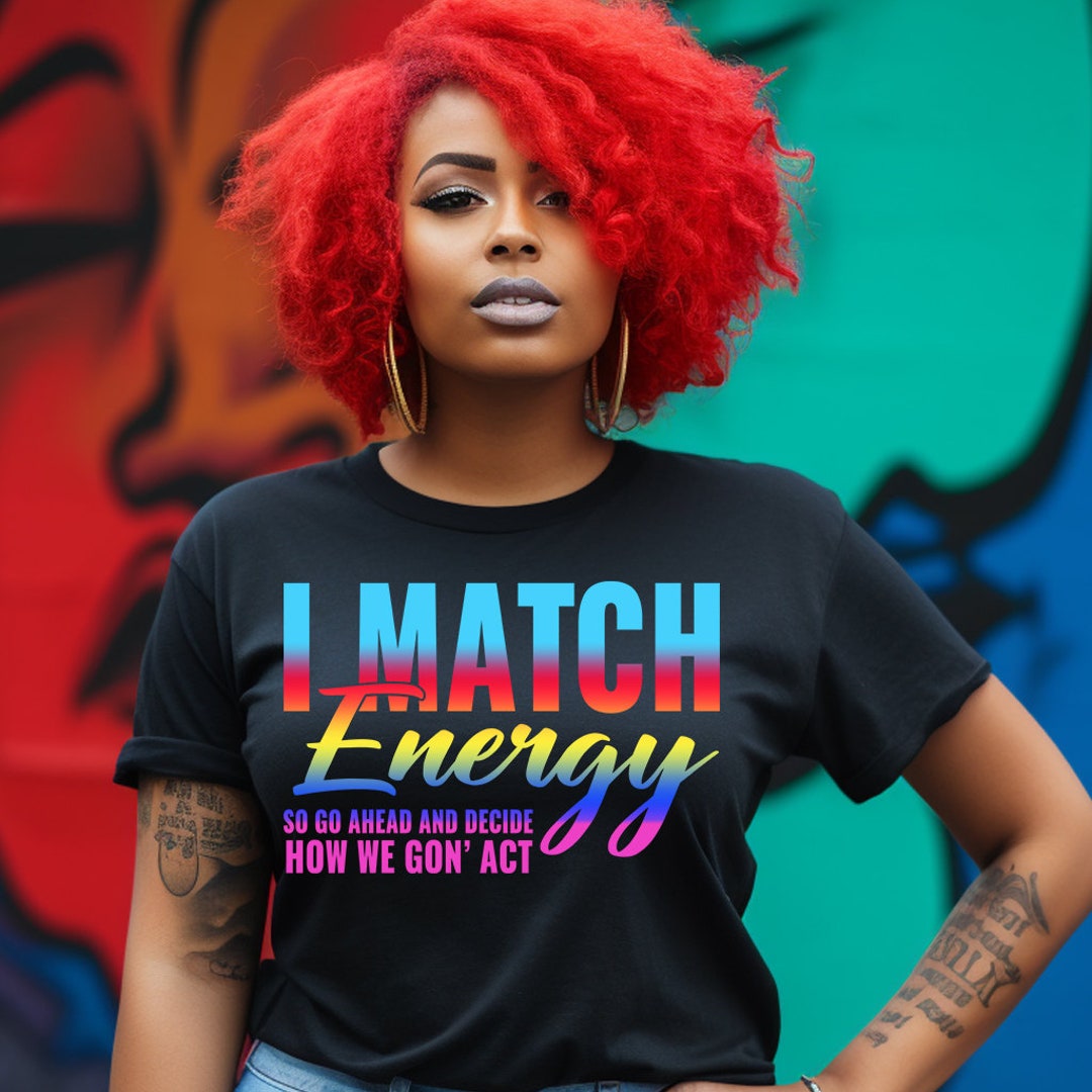 I Match Energy so How We Gonna Act Today SVG PNG Energy Svg Funny Quote