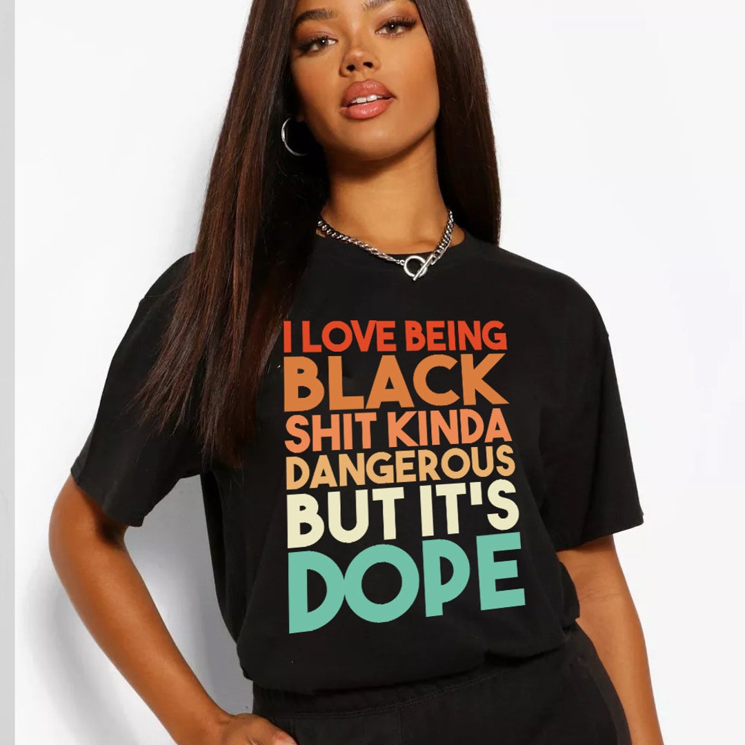I Love Being Black Kinda Dangerous but It's Dope PNG, SVG - Etsy