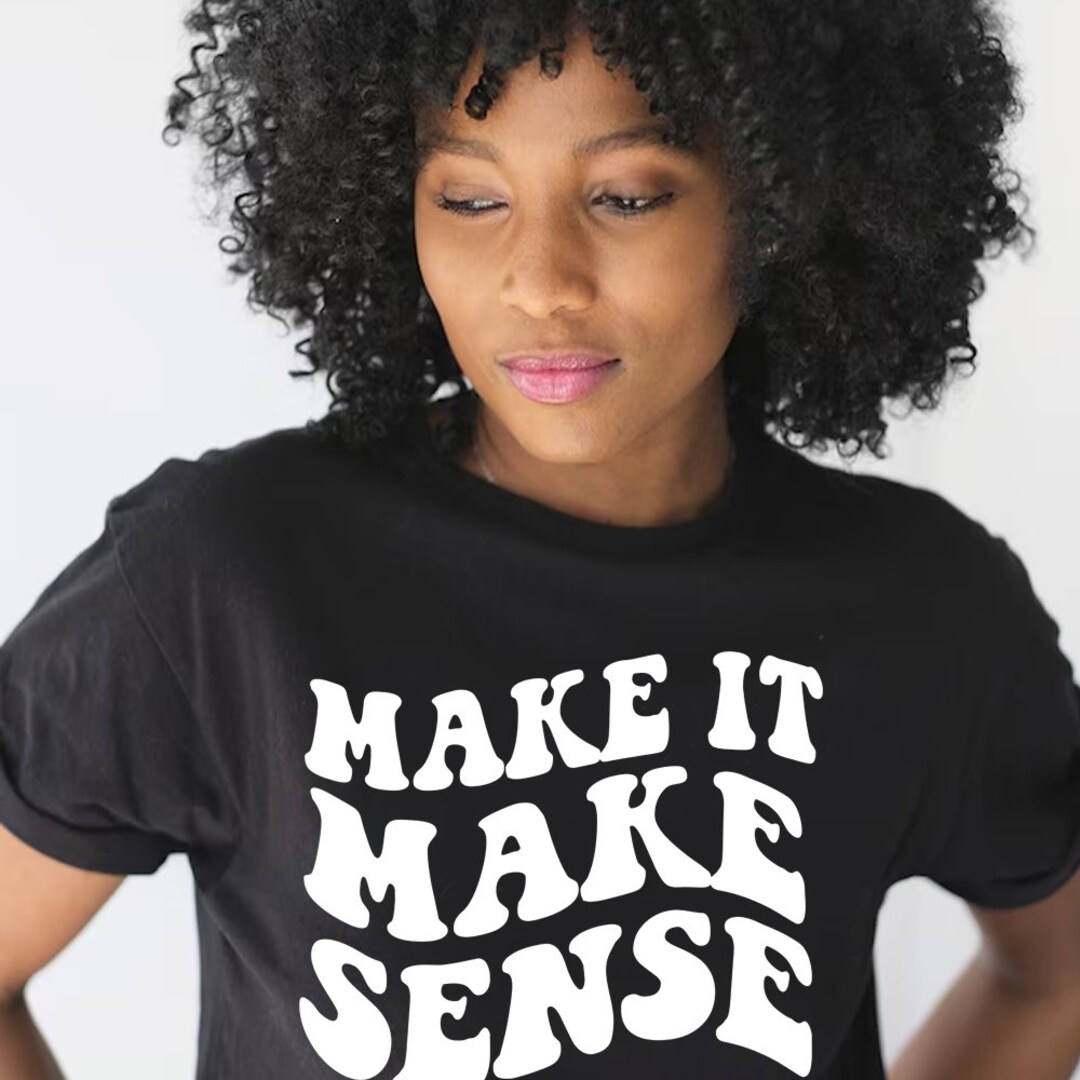 Make It Make Sense PNG SVG Etsy