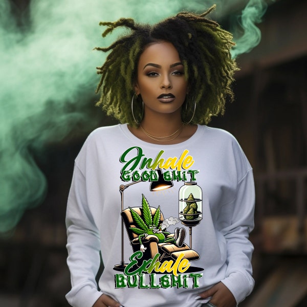 Inhale the Good Shit Exhale the Bullshit, 4:20 Life Pot Weed Leaf Png, Cannabis Stoner Graphic, Marijuana Weed Smoking Png Sublimation File
