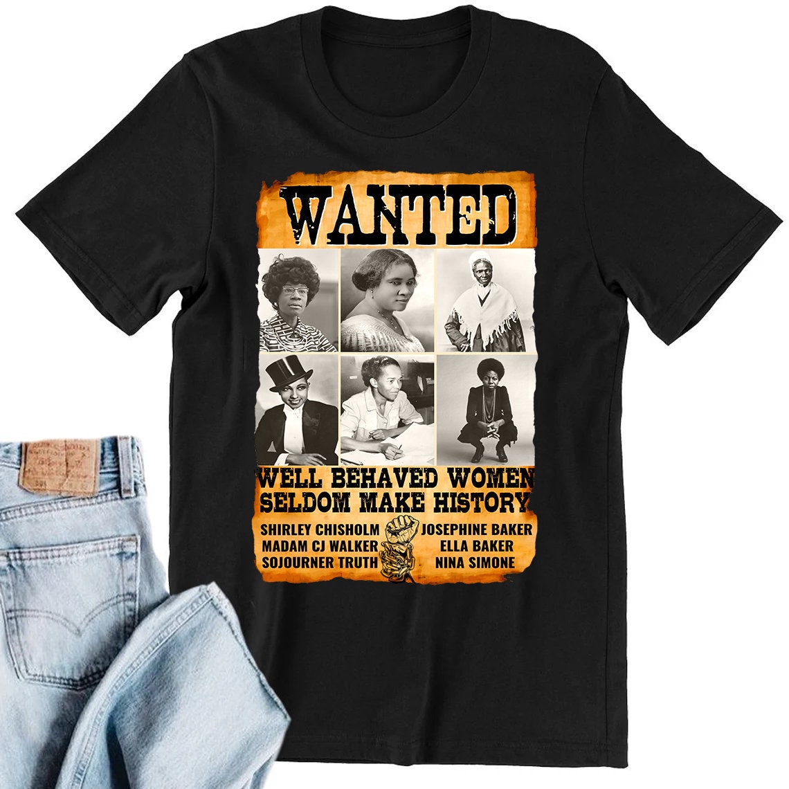 Wanted Well Behaved Women Seldom Make History T-Shirt Wanted Well Behaved Women Seldom Make History T-Shirt