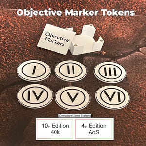 May include: White and black objective marker tokens with Roman numerals I through VI. The tokens are in a white box with the words "Objective Markers". The text "Objective Marker Tokens" is at the top of the image. The bottom of the image has text that reads "Compatible Game Systems" and "10th Edition 40k" and "4th Edition AoS".
