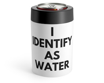 I Identify As Water Can Holder | Funny Insulated Beer Can Cooler | Stainless Steel 12oz Beverage Sleeve | Gag Gift for Him Husband Dad