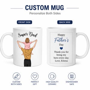 May include: A white ceramic mug shown from two sides. The front features a cartoon illustration of a child sitting on a parent's shoulders with the text Super Dad. The back displays the text Happy Father's Day, a blue heart, and the message Thank you for being my hero every day. Love, Emma.