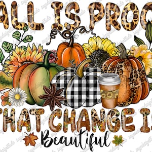 Fall Is Proof That Change Is Beautiful PNG, Pumpkin Png, Fall Vibes Png, Pumpkin Spice, Thankful Design, Sublimation Design,Digital Download