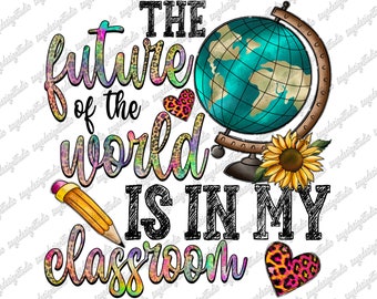 Teacher Sublimation PNG: The Future Of The World (Digital Download)