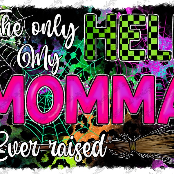 The Only Hell My Momma Ever Raised Png, Momma Png, Halloween Png, Mama Png, Western, Country, Momma Design, Digital Download,Sublimation