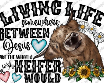 Vivir la vida en algún lugar entre Jesús toma el volante y deseo que una novilla lo haga, Novilla, Vaca Png, Girasol, Diseño de sublimación, Descarga digital