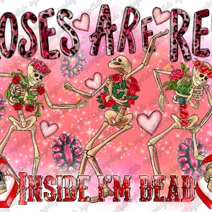Roses Are Red Inside I&#39;m Dead Png, Happy Valentine&#39;s Day Png, Dead Valentine, Skeleton Png, Skull, Heart,INSTANT DOWNLOAD,Sublimation Design