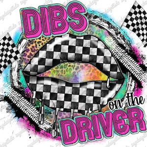 Dibs On The Driver Png, It&#39;s Race Day PNG, Car Racing Wife, Racing Png, Race Flag Png, Lips, Race Lips, Digital Download, Sublimation Design
